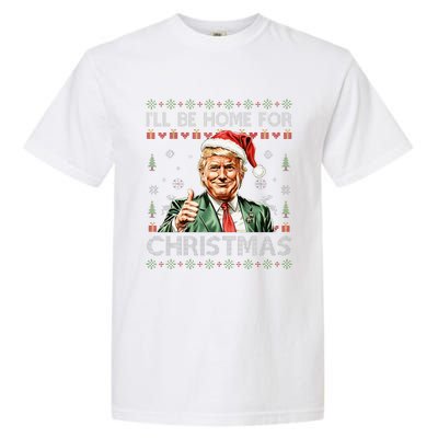 ILl Be Home For Christmas Funny Trump 2024 Ugly Christmas Garment-Dyed Heavyweight T-Shirt