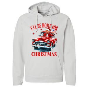 ILl Be Home For Christmas Funny Santa Claus Trump 2024 Performance Fleece Hoodie