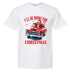 ILl Be Home For Christmas Funny Santa Claus Trump 2024 Garment-Dyed Heavyweight T-Shirt