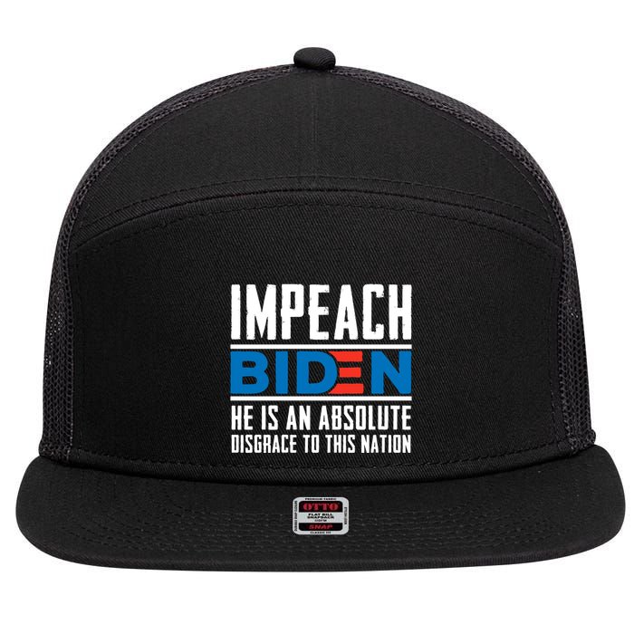 Impeach Biden He Is An Absolute Disgrace To This Nation 7 Panel Mesh Trucker Snapback Hat