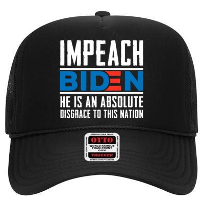 Impeach Biden He Is An Absolute Disgrace To This Nation High Crown Mesh Back Trucker Hat