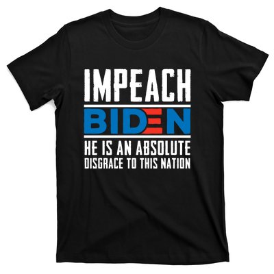 Impeach Biden He Is An Absolute Disgrace To This Nation T-Shirt