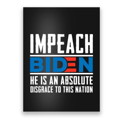 Impeach Biden He Is An Absolute Disgrace To This Nation Poster