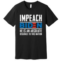 Impeach Biden He Is An Absolute Disgrace To This Nation Premium T-Shirt