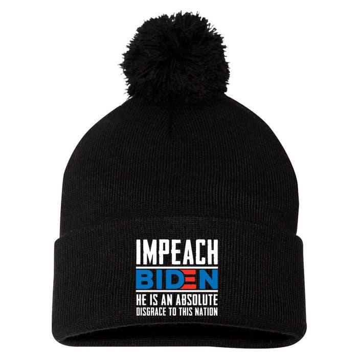 Impeach Biden He Is An Absolute Disgrace To This Nation Pom Pom 12in Knit Beanie