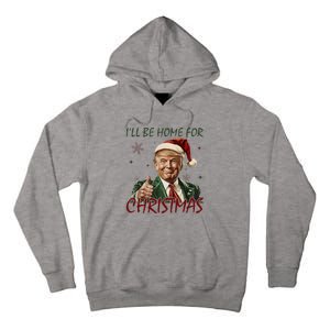 ILl Be Home For Christmas Funny Santa Claus Trump 2024 Tall Hoodie