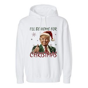 ILl Be Home For Christmas Funny Santa Claus Trump 2024 Garment-Dyed Fleece Hoodie