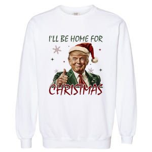 ILl Be Home For Christmas Funny Santa Claus Trump 2024 Garment-Dyed Sweatshirt