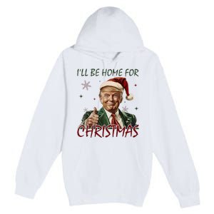 ILl Be Home For Christmas Funny Santa Claus Trump 2024 Premium Pullover Hoodie