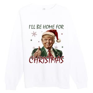 ILl Be Home For Christmas Funny Santa Claus Trump 2024 Premium Crewneck Sweatshirt