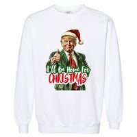 ILl Be Home For Christmas Santa Trump Xmas Pajamas Funny Garment-Dyed Sweatshirt