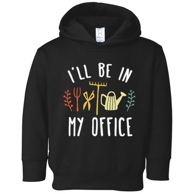 Ill Be In My Office Garden Funny Gardening Toddler Hoodie