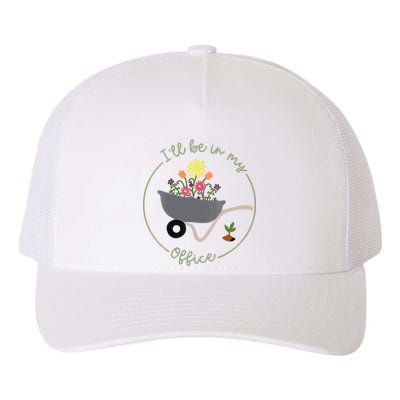 Ill Be In My Office Garden Funny Distressed Gardening Yupoong Adult 5-Panel Trucker Hat