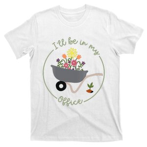 Ill Be In My Office Garden Funny Distressed Gardening T-Shirt