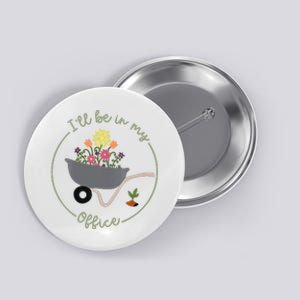 Ill Be In My Office Garden Funny Distressed Gardening Button