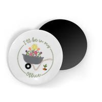 Ill Be In My Office Garden Funny Distressed Gardening Magnet