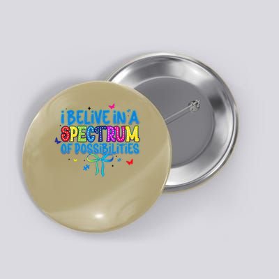 I Believe In A Spectrum Of Possibilities Autism Bow Button