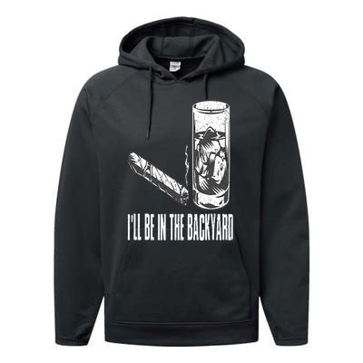 I'll Be In The Backyard Cigar & Whiskey Lover Funny Performance Fleece Hoodie