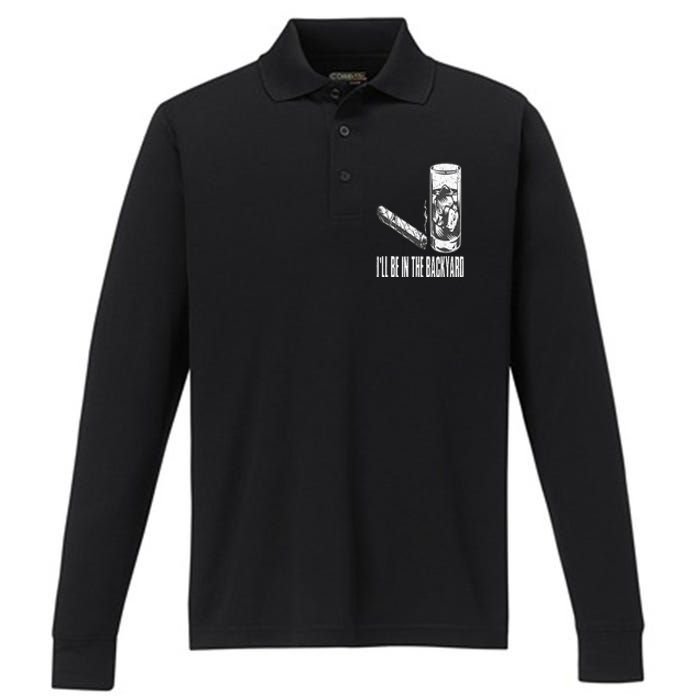 I'll Be In The Backyard Cigar & Whiskey Lover Funny Performance Long Sleeve Polo