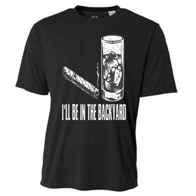 I'll Be In The Backyard Cigar & Whiskey Lover Funny Cooling Performance Crew T-Shirt