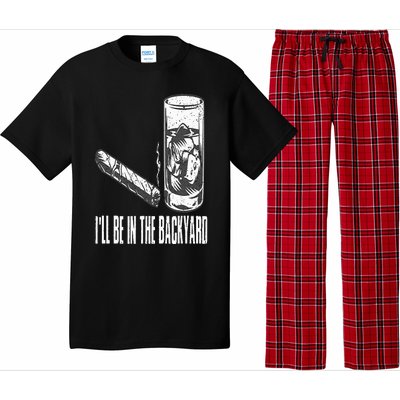 I'll Be In The Backyard Cigar & Whiskey Lover Funny Pajama Set