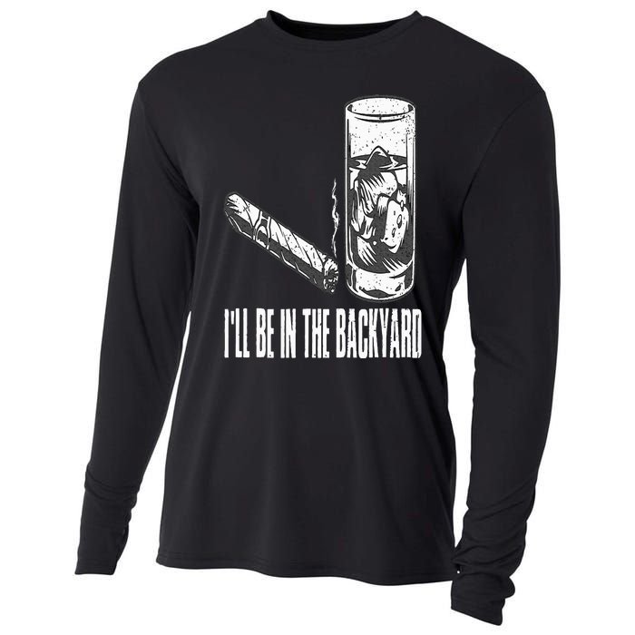 I'll Be In The Backyard Cigar & Whiskey Lover Funny Cooling Performance Long Sleeve Crew