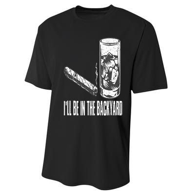 I'll Be In The Backyard Cigar & Whiskey Lover Funny Performance Sprint T-Shirt