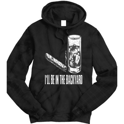 I'll Be In The Backyard Cigar & Whiskey Lover Funny Tie Dye Hoodie