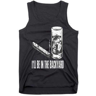 I'll Be In The Backyard Cigar & Whiskey Lover Funny Tank Top