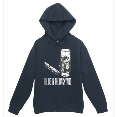 I'll Be In The Backyard Cigar & Whiskey Lover Funny Urban Pullover Hoodie