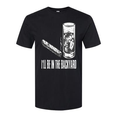 I'll Be In The Backyard Cigar & Whiskey Lover Funny Softstyle CVC T-Shirt