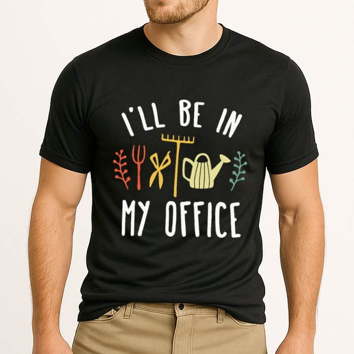 Ill Be In My Office Garden Funny Gardening Cooling Performance Crew T-Shirt
