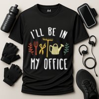 Ill Be In My Office Garden Funny Gardening Cooling Performance Crew T-Shirt