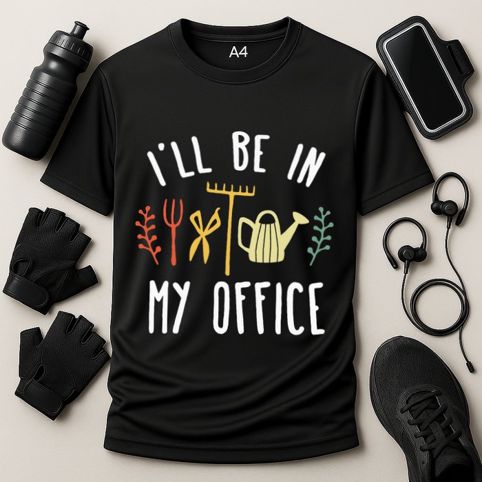 Ill Be In My Office Garden Funny Gardening Cooling Performance Crew T-Shirt