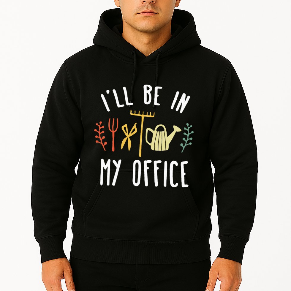 Ill Be In My Office Garden Funny Gardening Hoodie