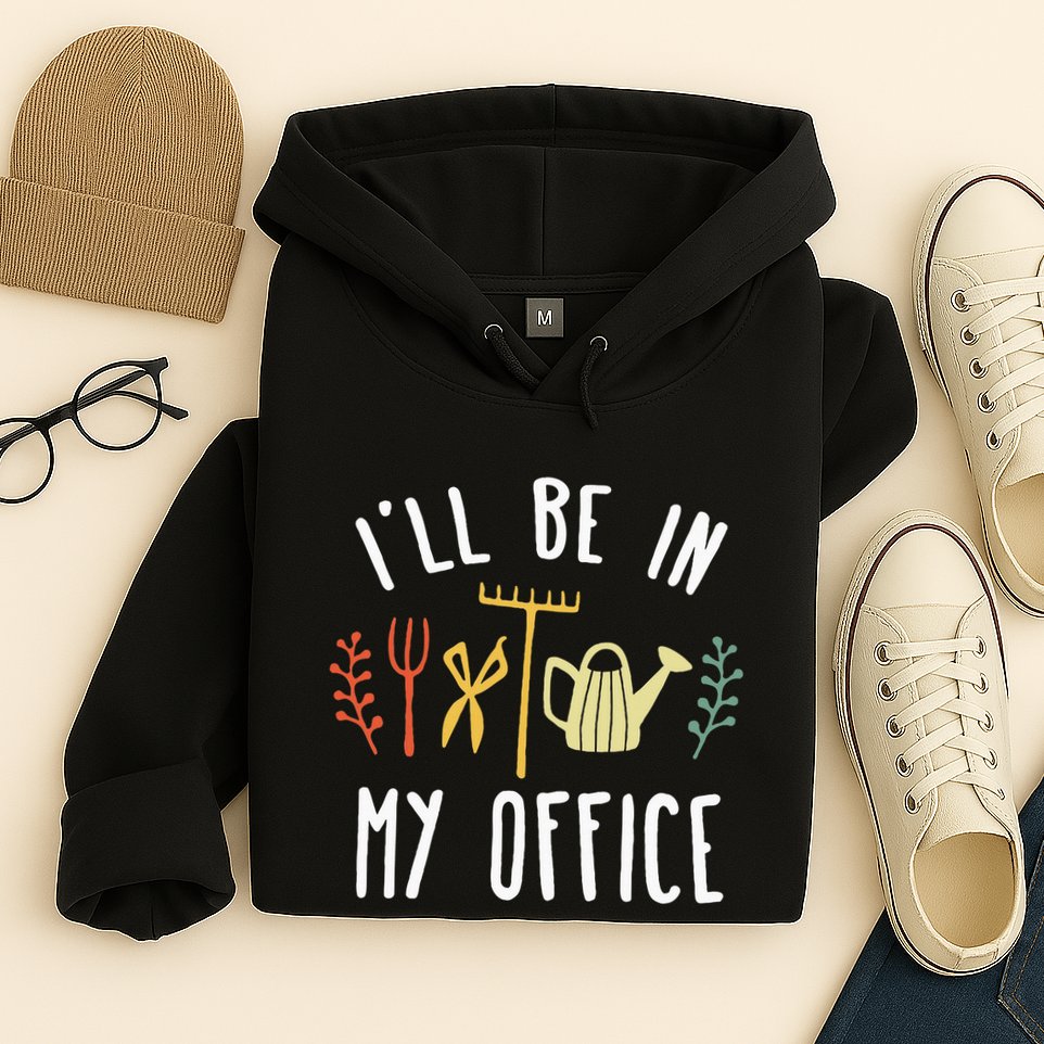 Ill Be In My Office Garden Funny Gardening Hoodie