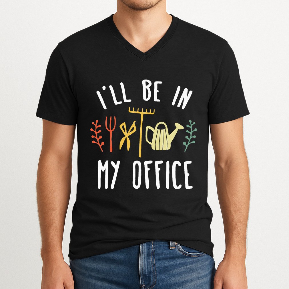 Ill Be In My Office Garden Funny Gardening V-Neck T-Shirt