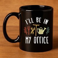 Ill Be In My Office Garden Funny Gardening 11oz C Handle Ceramic Mug