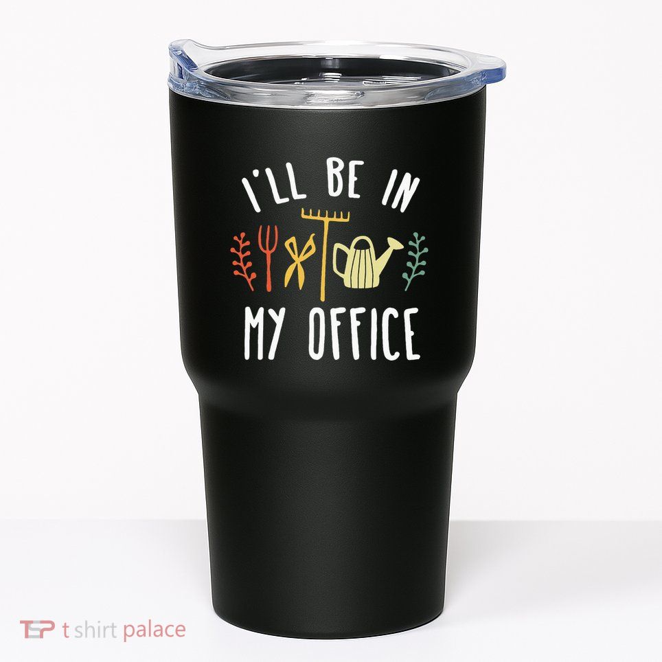 Ill Be In My Office Garden Funny Gardening Tumbler