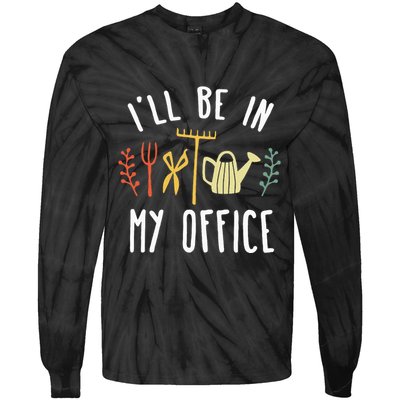 Ill Be In My Office Garden Funny Gardening Tie-Dye Long Sleeve Shirt