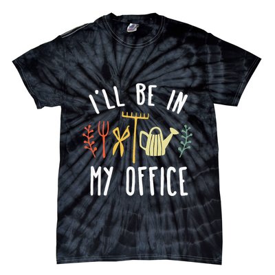 Ill Be In My Office Garden Funny Gardening Tie-Dye T-Shirt