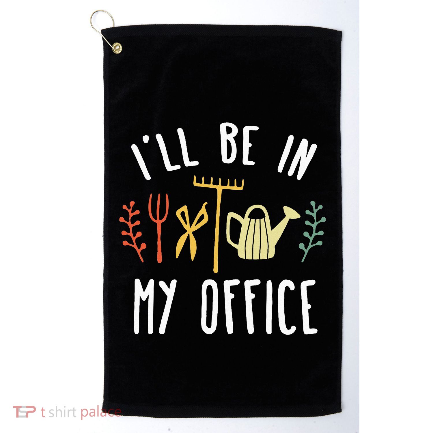 Ill Be In My Office Garden Funny Gardening Golf Towel