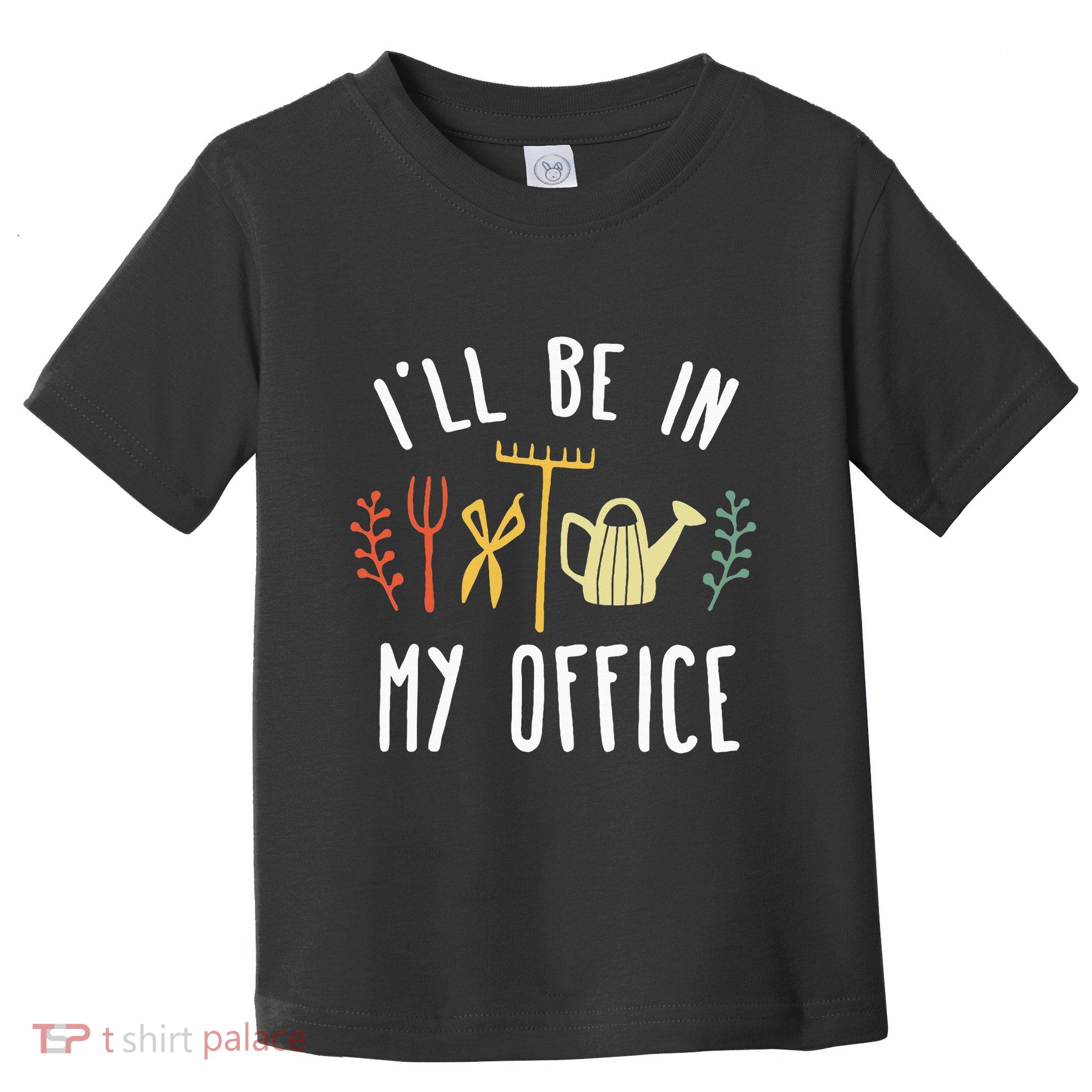 Ill Be In My Office Garden Funny Gardening Toddler T-Shirt