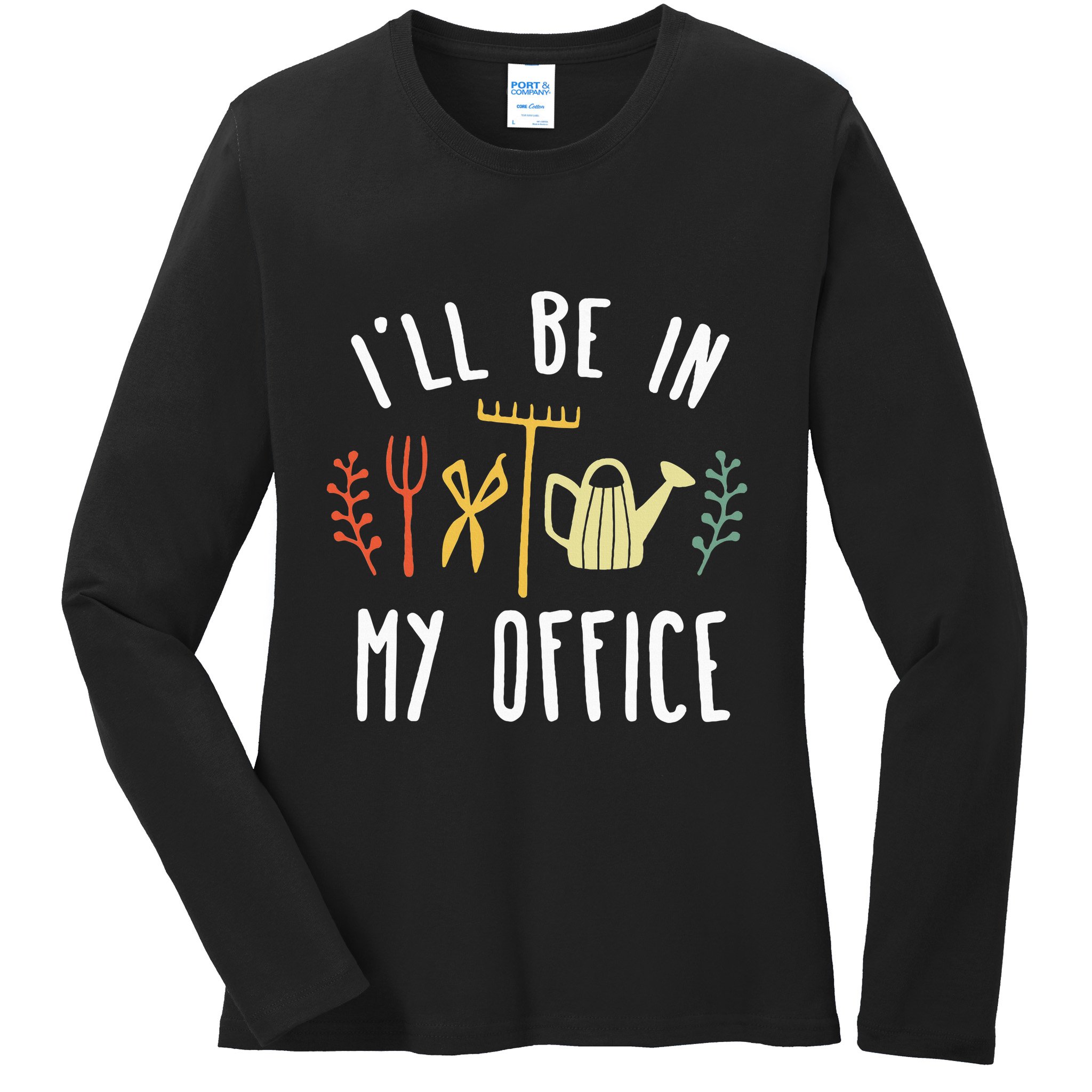 Ill Be In My Office Garden Funny Gardening Ladies Long Sleeve Shirt