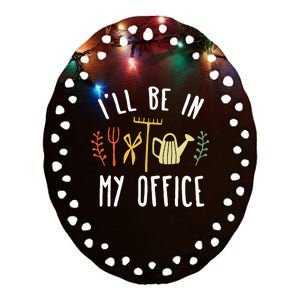 Ill Be In My Office Garden Funny Gardening Ceramic Oval Ornament