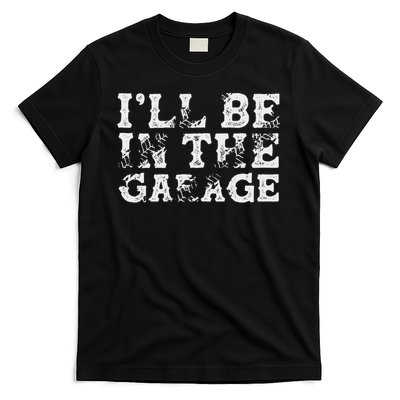 I'll Be In The Garage Auto Mechanic Project Car Builder T-Shirt