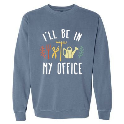 I'll Be In My Office Garden Funny Gardening Garment-Dyed Sweatshirt