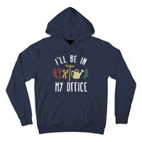 I'll Be In My Office Garden Funny Gardening Hoodie