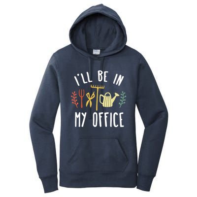 I'll Be In My Office Garden Funny Gardening Women's Pullover Hoodie