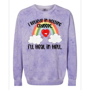 I Believe In Holding Grudges I’ll Heal In Hell Colorblast Crewneck Sweatshirt